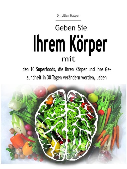 Title details for Geben Sie Ihrem Körper mit den 10 Superfoods, die Ihren Körper und Ihre Gesundheit in 30 Tagen verändern werden, Leben by Dr. Lilian Hasper - Available